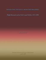 Separating the Real from the Imagined: Flight Research at the NACA and Nasa, 1915-1998 149916355X Book Cover