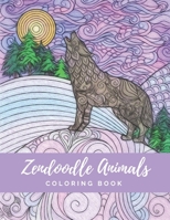 Zendoodle Animals Coloring Book: Intricate Advanced Designs of Arctic Fox, Owl, Wolf and many more for Anti-Anxiety, Calming, Stress Relief, ... for Kids and Adults Coloring Enthusiasts B08STXFQ19 Book Cover