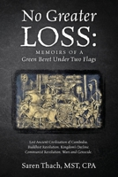 No Greater Loss: Memoirs of a Green Beret Under Two Flags: Lost Ancient Civilization of Cambodia. Buddhist Revolution. Kingdom's Decline. Communist Revolution. Wars and Genocide. 1977272002 Book Cover