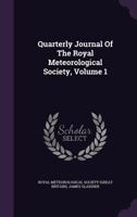 Quarterly Journal Of The Royal Meteorological Society, Volume 1 134267510X Book Cover
