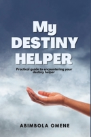 My destiny helper: Practical guide to encountering your destiny helper B0BMSZLGFZ Book Cover