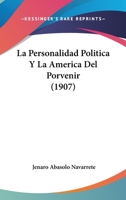 La Personalidad Politica Y La America Del Porvenir (1907) 1167717589 Book Cover