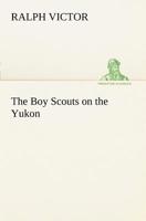 The Boy Scouts on the Yukon 1515388565 Book Cover