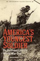America's Youngest Soldier: On the Front Lines in World War One 1497388953 Book Cover