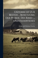 Unterricht Zur Besten ... Benutzung Der Pferde, Des Rind- ... Und Federviehes... 1278679855 Book Cover