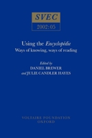 Using the Encyclopedie: Ways of Knowing, Ways of Reading: v. 2002:05 (Studies on Voltaire and the eighteenth century) 0729407950 Book Cover