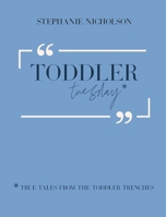 Toddler Tuesday: True Tales from the Toddler Trenches 1955077061 Book Cover