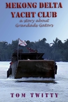 Mekong Delta Yacht Club: A Story About Grandad's Gators, Call-Up Reserves B0FGYGWYPR Book Cover