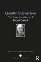 Quietly Subversive: The Selected Works of Dilys Daws (World Library of Mental Health) 103235030X Book Cover