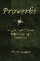 Proverbs: Bright Light from Dark Sayings Volume 1 1941039162 Book Cover