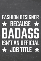 Fashion Designer because Badass isn't an official Job Title: Fashion Designer Dot Grid Notebook, Planner or Journal 110 Dotted Pages Office Equipment, Supplies Funny Fashion Designer Gift Idea for Chr 1671376102 Book Cover