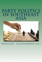 Party Politics in Southeast Asia: Organization - Money - Influence 1493587145 Book Cover