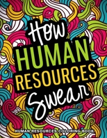 Human Resources Coloring Book: A Snarky, Relatable & Humorous HR Gifts for Professionals & Managers for Relaxation B09TD7BTFZ Book Cover