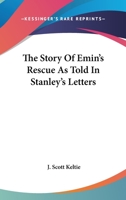 The Story of Emin's Rescue as Told in Stanley's Letters 1017272484 Book Cover