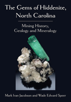 The Gems of Hiddenite, North Carolina: Mining History, Geology and Mineralogy 1476684693 Book Cover