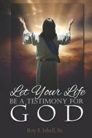 Let Your Life Be a Testimony for God 1728703735 Book Cover