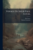 Voyage Du Sieur Paul Lucas, 1179317904 Book Cover