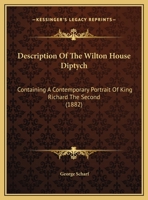 Description of the Wilton House Diptych, Containing a Contemporary Portrait of King Richard the Second B0BN4FHFST Book Cover