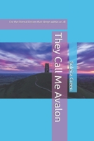They Call Me Avalon: For the Eternal Dream that sleeps within us all 1986870081 Book Cover