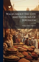 Walks About The City And Environs Of Jerusalem B0FK9T24GM Book Cover