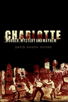 Charlotte: Murder, Mystery and Mayhem 1596294906 Book Cover