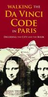 Walking the Da Vinci Code in Paris: Decoding the City and the Book 1598800442 Book Cover
