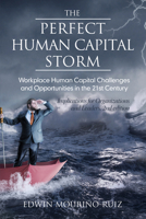 The Perfect Human Capital Storm: Workplace Human Capital Challenges and Opportunities in the 21st Century Implications for Organizations and Leaders, 2nd Edition (hc) 1681238683 Book Cover