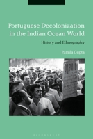 Portuguese Decolonization in the Indian Ocean World: History and Ethnography 1350174726 Book Cover