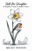 Still Her Daughter: A Daughter’s Grief, A Mother’s Grace B0FPXM8XYM Book Cover