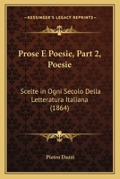 Prose E Poesie, Part 2, Poesie: Scelte in Ogni Secolo Della Letteratura Italiana (1864) 1160232040 Book Cover