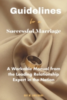 Guidelines for a successfull marriage: A Workable Manual from the Leading Relationship Expert in the Nation B0CNWDKYBT Book Cover