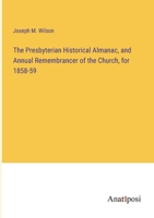 The Presbyterian Historical Almanac, and Annual Remembrancer of the Church, for 1858-59 3382319241 Book Cover