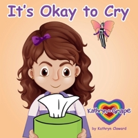It's Okay to Cry (Kathryn the Grape Let's Read Together Series) 1970163267 Book Cover