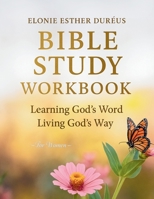 Bible Study Workbook For Women: Learning God's Word, Living God's Way B0GSVBX212 Book Cover