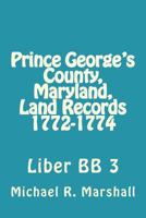 Prince George's County, Maryland, Land Records 1772-1774 1974635201 Book Cover