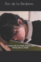 El Amor de mi Vida Tiene otro Amor de su Vida: Nunca segundas oportunidades fueron buenas, tampoco terceras. 1091402396 Book Cover