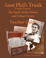 Aunt Phil's Trunk Spell of the Yukon Teacher Guide: Teacher Guide 1940479207 Book Cover
