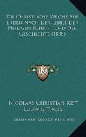 Die Christliche Kirche Auf Erden Nach Der Lehre Der Heiligen Schrift Und Der Geschichte (1838) 1161075100 Book Cover