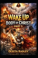 Wake UP BODY OF CHRIST - PART 5: THE HOURS OF FINAL RECKONING. Arise, Shine, and Take Your Position B0HFHQD4RV Book Cover