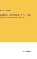 Cumberland and Westmorland M.P.'s From the Restoration to the Reform Bill of 1867, 1660-1867 1241546991 Book Cover