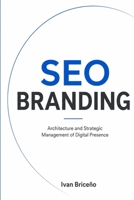 SEO BRANDING: Architecture and Strategic Management of Digital Presence B0HDJTYM47 Book Cover