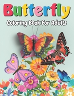 Butterfly Coloring Book For Adults: Beautiful Floral And Butterflies Coloring Book, Flowers And Butterflies Designs for Beginners and Teens through ... unique butterfly and Floral coloring pages B09TGPV9K2 Book Cover