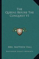 The Queens Before The Conquest V1 1377465020 Book Cover