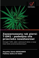 Zaawansowany rak piersi: T-DM1 - podwójna siła przeciwko nowotworowi: Koniugat T-DM1, jeden z pierwszych leków w nowej klasie leków przeciwnowotworowych 6203607045 Book Cover