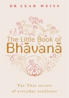 The Little Book of Bhavana: Thai Secrets of Everyday Resilience 1529400686 Book Cover