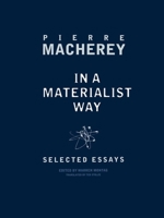 In a Materialist Way: Selected Essays by Pierre Macherey 1859849490 Book Cover