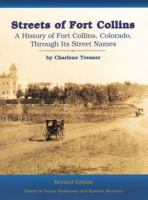 Streets of Fort Collins: A History of Fort Collins, Colorado, Through Its Street Names 0964514605 Book Cover