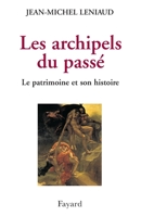 Les archipels du passé: Le patrimoine et son histoire 221361167X Book Cover