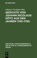 Gedichte Von Johann Nicolaus Gotz Aus Den Jahren 1745-1765 in Ursprunglicher Gestalt 1141355787 Book Cover