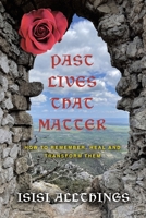 Past Lives That Matter: How to Remember, Heal and Transform Them B0BX4HS68R Book Cover